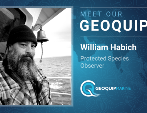 Meet Our Geoquip: William Habich, Protected Species Observer